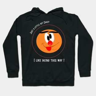 Just a little crazy, I like being this way Hoodie